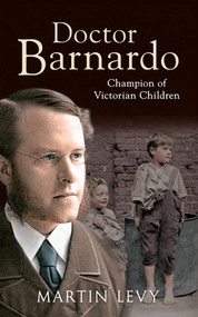 Doctor Barnardo (Champion of Victorian Children) by Martin Levy, 9781445648217