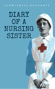 Eyewitness Accounts Diary of a Nursing Sister by Amberley Publishing, 9781445641973
