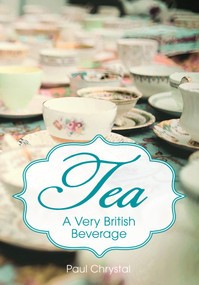 Tea (A Very British Beverage) by Paul Chrystal, 9781445633497
