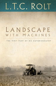 Landscape with Machines (The First Part of his Autobiography) by L T C Rolt, 9780750970167