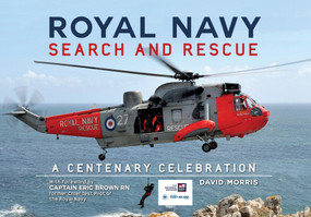 Royal Navy Search and Rescue (A Centenary Celebration) by David Morris, Captain Eric Brown former Chie Navy, 9781445634630