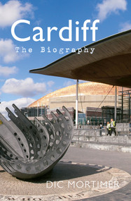 Cardiff The Biography by Dic Mortimer, 9781445642314