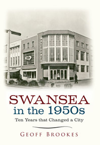 Swansea in the 1950s (Ten Years that Changed a City) by Geoff Brookes, 9781445639475