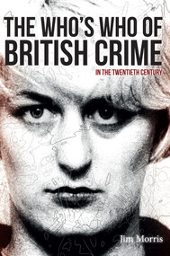 The Who's Who of British Crime (In the Twentieth Century) by Jim Morris, 9781445639246