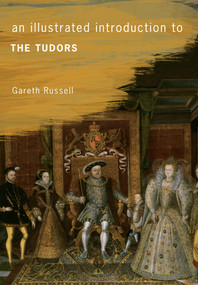 An Illustrated Introduction to The Tudors by Gareth Russell, 9781445641218