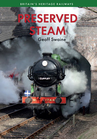 Preserved Steam Britain's Heritage Railways Volume One by Geoff Swaine, 9781445639451