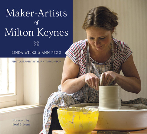 Maker-Artists of Milton Keynes by Linda Wilks, Ann Pegg, Brian Tomlinson, 9780750981156