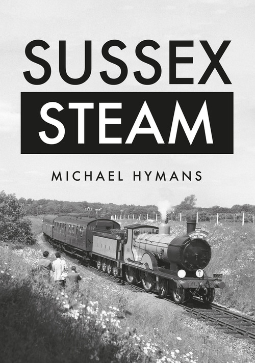 Sussex Steam by Michael Hymans, 9781445663067
