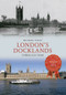 London's Docklands Through Time by Michael Foley, 9781445640495