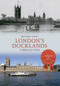 London's Docklands Through Time by Michael Foley, 9781445640495