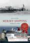 Mersey Shipping Through Time by Ian Collard, 9781445639864