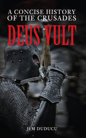 Deus Vult (A Concise History of the Crusades) by Jem Duducu, 9781445640556