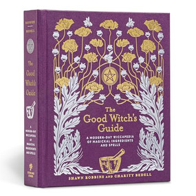 The Good Witch's Guide (A Modern-Day Wiccapedia of Magickal Ingredients and Spells) by Shawn Robbins, Charity Bedell, 9781454919520