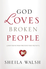 God Loves Broken People (And Those Who Pretend They're Not) by Sheila Walsh, 9781400207459