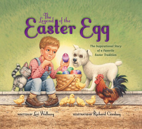 The Legend of the Easter Egg, Newly Illustrated Edition (The Inspirational Story of a Favorite Easter Tradition) by Lori Walburg, Richard Cowdrey, 9780310735458