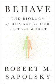Behave (The Biology of Humans at Our Best and Worst) by Robert M. Sapolsky, 9781594205071