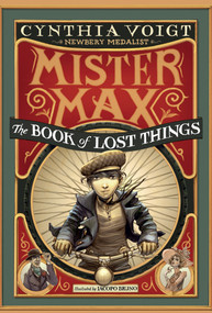 Mister Max: The Book of Lost Things (Mister Max 1) by Cynthia Voigt, Iacopo Bruno, 9780307976826