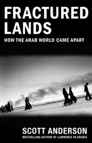 Fractured Lands (How the Arab World Came Apart) by Scott Anderson, 9780525434436