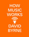 How Music Works by David Byrne, 9780804188937