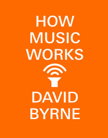 How Music Works by David Byrne, 9780804188937