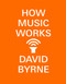 How Music Works by David Byrne, 9780804188937