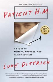 Patient H.M. (A Story of Memory, Madness, and Family Secrets) by Luke Dittrich, 9780812982527