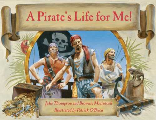 A Pirate's Life for Me by Brownie Macintosh, Julie Thompson, Patrick O'Brien, 9780881069310