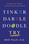 Tinker Dabble Doodle Try (Unlock the Power of the Unfocused Mind) by Srini Pillay, M.D., 9781101883655