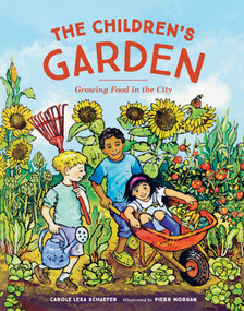 The Children's Garden (Growing Food in the City) by Carole Lexa Schaefer, Pierr Morgan, 9781570619847