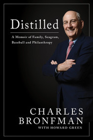 Distilled (Distilled A Memoir of Family, Seagram, Baseball, and Philanthropy) by Charles Bronfman, Howard Green, 9781443453967