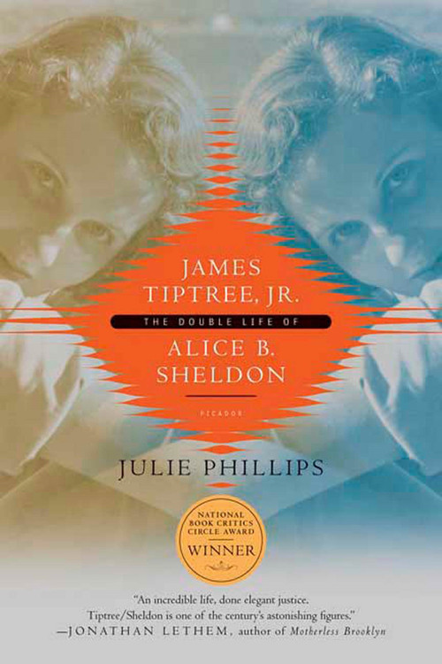 James Tiptree, Jr. (The Double Life of Alice B. Sheldon) by Julie Phillips, 9780312426941