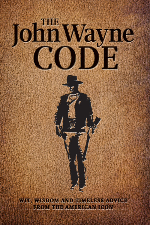 The John Wayne Code (Wit, Wisdom and Timeless Advice) by Media Lab Books, Editors of the Official John Wayne Magazine, 9781942556589