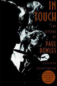 In Touch (The Letters of Paul Bowles) by Paul Bowles, Jeffrey Miller, Jeffrey Miller, 9780374524593