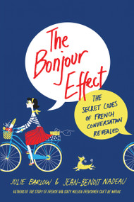 The Bonjour Effect (The Secret Codes of French Conversation Revealed) - 9781250130273 by Julie Barlow, Jean-Benoit Nadeau, 9781250130273