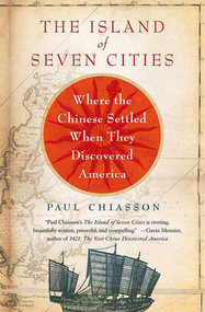 The Island of Seven Cities (Where the Chinese Settled When They Discovered America) by Paul Chiasson, 9780312362058