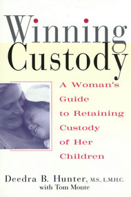 Winning Custody (A Woman's Guide to Retaining Custody of Her Children) by Deedra Hunter, M.S., L.M.H.C, Tom Monte, 9780312252656