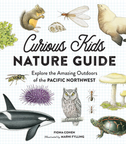 Curious Kids Nature Guide (Explore the Amazing Outdoors of the Pacific Northwest) by Fiona Cohen, Marni Fylling, 9781632170835