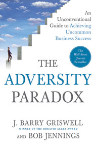 The Adversity Paradox (An Unconventional Guide to Achieving Uncommon Business Success) by J. Barry Griswell, Bob Jennings, 9780312598792