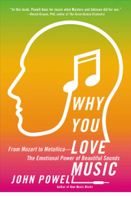 Why You Love Music (From Mozart to Metallica--The Emotional Power of Beautiful Sounds) - 9780316260671 by John Powell