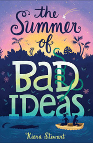 The Summer of Bad Ideas by Kiera Stewart, 9780062360212