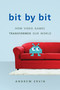 Bit by Bit (How Video Games Transformed Our World) by Andrew Ervin, 9780465039708