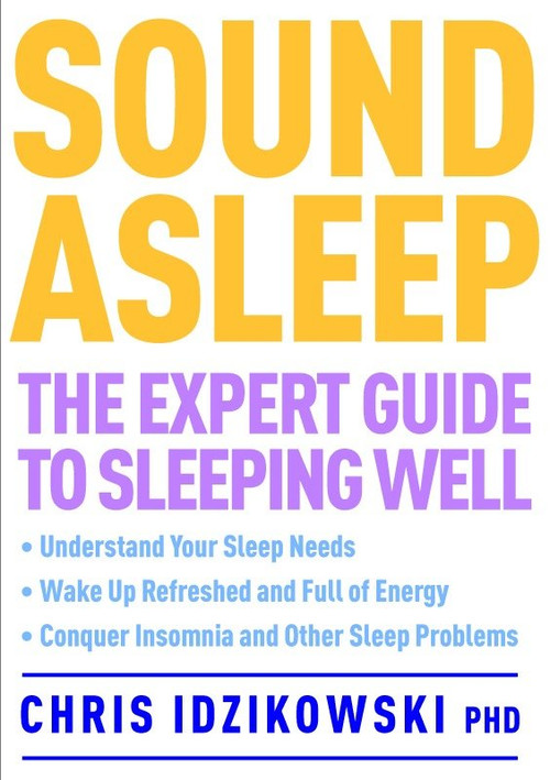 Sound Asleep (The Expert Guide to Sleeping Well) by Chris Idzikowski, 9781780281186