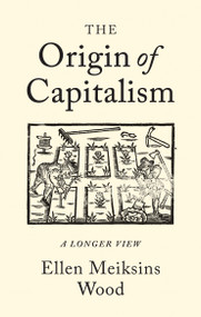 The Origin of Capitalism (A Longer View) - 9781786630681 by Ellen Meiksins Wood, 9781786630681