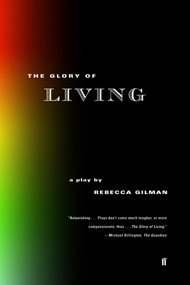 The Glory of Living (A Play) by Rebecca Gilman, 9780571199983