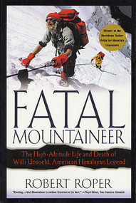 Fatal Mountaineer (The High-Altitude Life and Death of Willi Unsoeld, American Himalayan Legend) by Robert Roper, 9780312302665