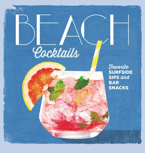 Beach Cocktails (Favorite Surfside Sips and Bar Snacks) by Editors Of Coastal The Editors Of Coastal Living, 9780848752194