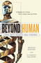 Beyond Human (Living with Robots and Cyborgs) by Gregory Benford, Elisabeth Malartre, 9780765310835