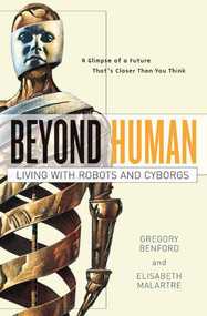 Beyond Human (Living with Robots and Cyborgs) by Gregory Benford, Elisabeth Malartre, 9780765310835