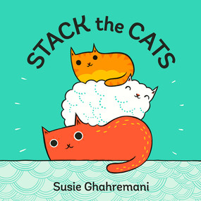 Stack the Cats (A Counting Adventure) by Susie Ghahremani, 9781419723490