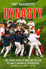 Dynasty (The Inside Story of How the Red Sox Became a Baseball Powerhouse) by Tony Massarotti, Jason Varitek, 9780312563950